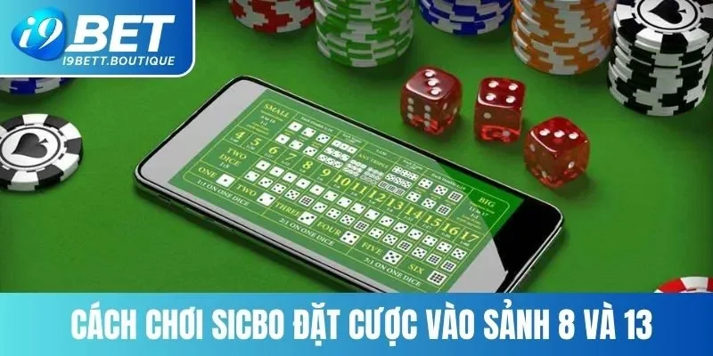 Cách chơi Sicbo đặt cược vào sảnh 8 và 13
