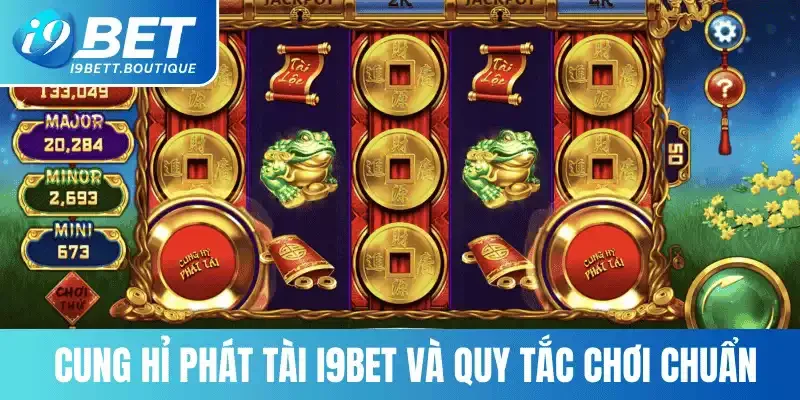 Cung Hỉ Phát Tài i9bet và quy tắc chơi chuẩn