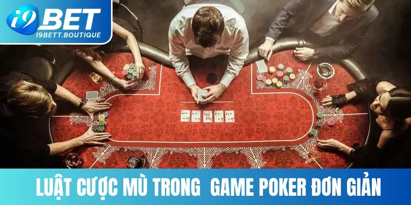 Luật cược mù trong game Poker đơn giản